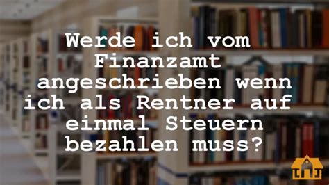 werden rentner vom finanzamt angeschrieben|steuerermäßigung rentner 2022.